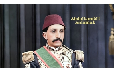 Abdülhamid’i anlamak, her şeyi anlamaktır!